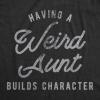 Womens Having A Weird Aunt Builds Character T Shirt Funny Family Auntie Graphic Novelty Tee(Heather Black)