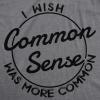 Womens I Wish Common Sense was More Common T Shirt Funny Sarcastic Tee(Dark Heather Grey)