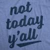 Womens Not Today Y’all T Shirt Funny Southern Accent Bad Day Sarcastic Graphic Texas Tee(Heather Light Blue)