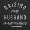 Womens Raising My Husband is Exhausting T Shirt Funny Sarcastic Married Joke Novelty Tee for Ladies(Heather Black)