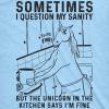 Womens Sometimes I Question My Sanity But The Unicorn in The Kitchen Says Im Fine T Shirt(Heather Light Blue)