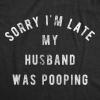 Womens Sorry I’m Late My Husband was Pooping T Shirt Funny Relationship Toilet Humor Tee(Heather Black)
