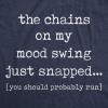 Womens The Chains On My Mood Swing Just Snapped T Shirt Funny Angry Sassy Sarcastic Novelty Tee(Heather Navy)