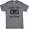 Mens Leave This to The Professional T Shirt Funny Nerdy Video Game Controller Graphic Tee(Dark Heather Grey)