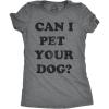 Womens Can I Pet Your Dog T Shirt Funny Cute Animal Lover Puppy Mom for Ladies(Dark Heather Grey)