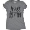 Womens Yall Gonna Make Me Lose My Mind Funny Ladies T Shirt(Dark Heather Grey)