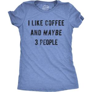 Womens I Like Coffee and Maybe 3 People T Shirt Funny Sarcastic Tee for Ladies(Heather Light Blue)