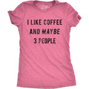 Womens I Like Coffee and Maybe 3 People T Shirt Funny Sarcastic Tee for Ladies(Pink)
