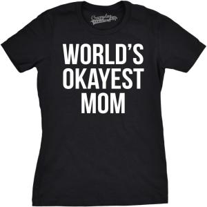 Worlds Okayest Mom T Shirt Funny Mothers Day Tee Gift Sarcastic Hilarious Cute(Black)