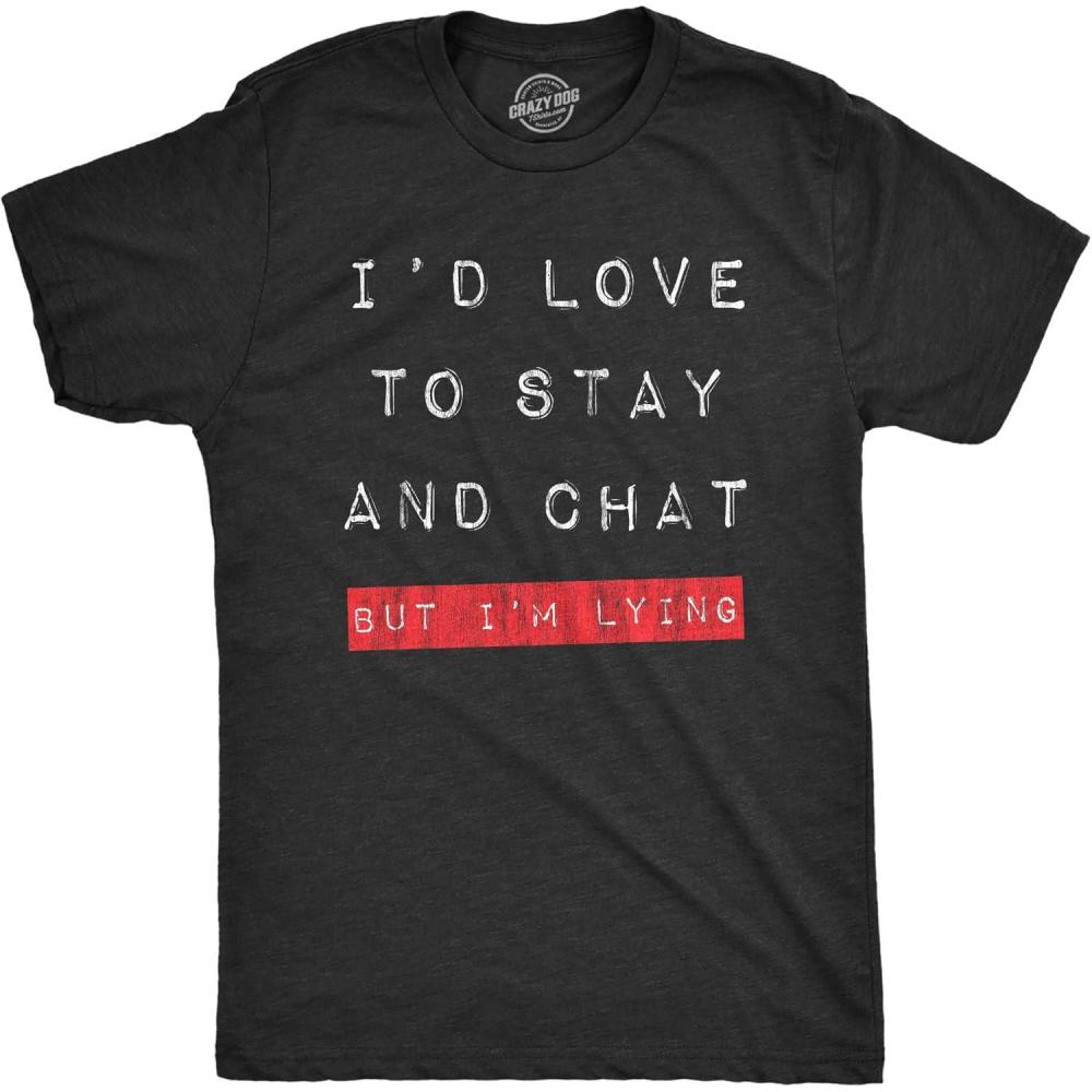 imageMens Id Love to Stay and Chat But Im Lying T Shirt Funny Sarcastic Saying Hilarious QuoteHeather Black