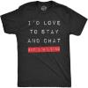 Mens Id Love to Stay and Chat But Im Lying T Shirt Funny Sarcastic Saying Hilarious Quote(Heather Black)
