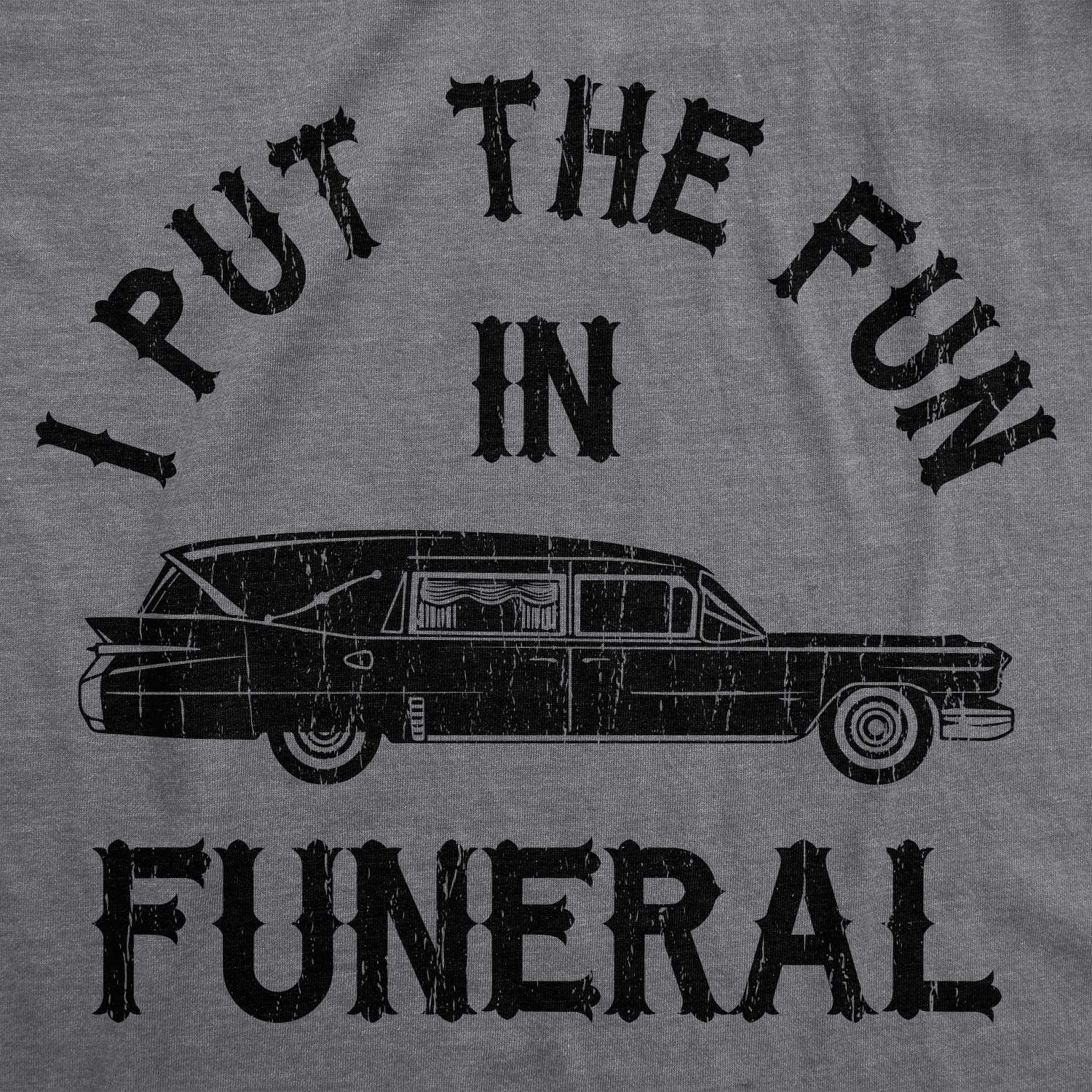 imageMens I Put The Fun in Funeral T Shirt Funny Dead Halloween TeeDark Heather Grey
