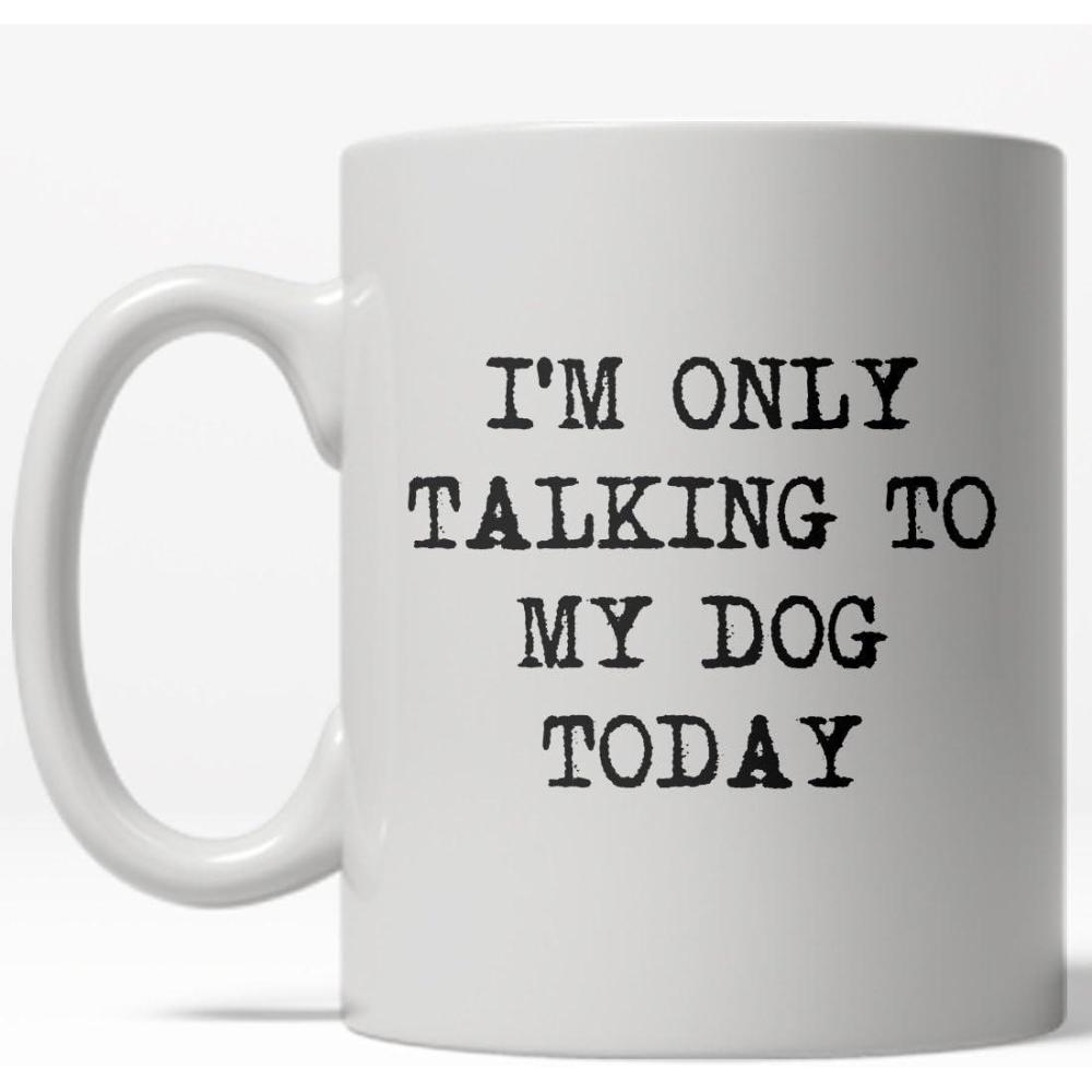 imageIm Only Talking to My Dog Today Mug Funny Pet Owner Coffee Cup 11oz