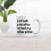 Crazy Dog T-Shirts Don’t Talk to Me After Ive Had My Coffee Either Mug Funny Coffee Cup – 11oz