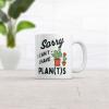 Sorry I Cant I Have Plants Mug Funny Botany Lovers Joke Cup-11oz