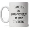Crazy Dog T-Shirts Cancel My Subscription to Your Issues Mug Funny Coffee Cup – 11oz
