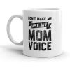 Crazy Dog T-Shirts Don’t Make Me Use My Mom Voice Coffee Mug Funny Mother’s Day Ceramic Cup-11oz