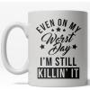 Crazy Dog T-Shirts Even On My Worst Day I’m Still Killin It Mug Funny Motivational Coffee Cup – 11oz