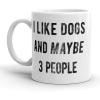 Crazy Dog T-Shirts I Like Dogs and Maybe 3 People Mug Funny Animal Lover Coffee Cup – 11oz