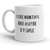 Crazy Dog T-Shirts I Like Hunting and Maybe 3 People Mug Funny Outdoors Coffee Cup – 11oz