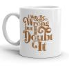 Crazy Dog T-Shirts I May Be Wrong But I Doubt It Mug Funny Sarcastic Coffee Cup – 11oz