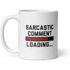 Sarcastic Comment Loading Mug Funny Sarcasm Loading Bar Joke Cup-11oz