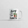 Sorry I Cant I Have Plants Mug Funny Botany Lovers Joke Cup-11oz