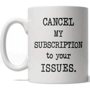 Crazy Dog T-Shirts Cancel My Subscription to Your Issues Mug Funny Coffee Cup – 11oz