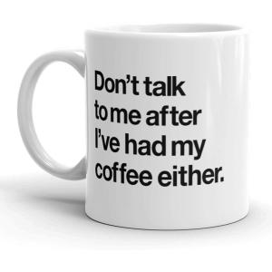 Crazy Dog T-Shirts Don’t Talk to Me After Ive Had My Coffee Either Mug Funny Coffee Cup – 11oz