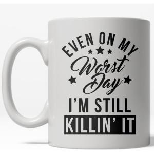 Crazy Dog T-Shirts Even On My Worst Day I’m Still Killin It Mug Funny Motivational Coffee Cup – 11oz