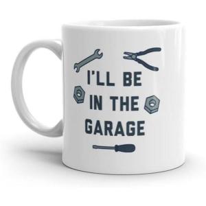 Crazy Dog T-Shirts I’ll Be In The Garage Mug Funny Car Mechanic Dad Graphic Novelty Coffee Cup-11oz