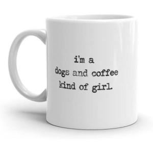 Im A Dogs and Coffee Kind Of Girl Mug Funny Puppy Caffeine Lovers Novelty Cup-11oz