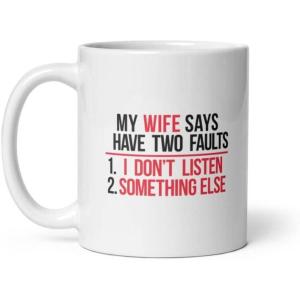 My Wife Says I Have Two Faults T Shirt I Dont Listen and Something Mug Funny Married Novelty Cup-11oz