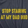 Mens Stop Staring at My Dad BOD T Shirt Funny Father’s Day Out of Shape Fitness Graphic Tee(Heather Navy)