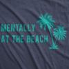 Womens Mentally at The Beach T Shirt Funny Sarcastic Vacation Tee(Heather Navy)
