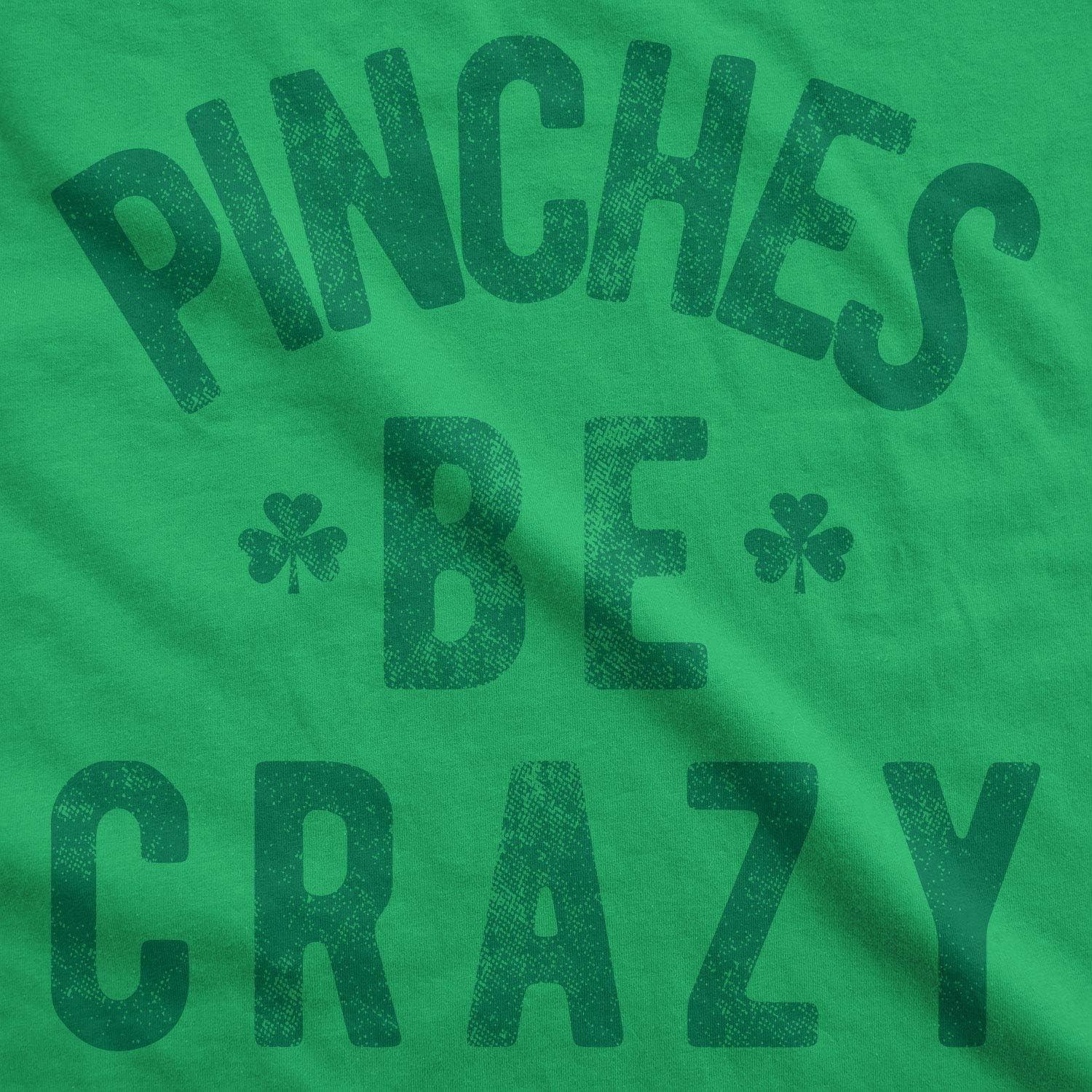 imageMens Pinches Be Crazy T Shirt Funny Sarcastic Saint Patricks Day St Patty TeeGreen