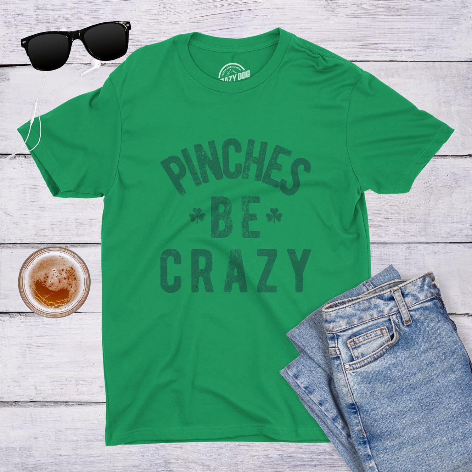 imageMens Pinches Be Crazy T Shirt Funny Sarcastic Saint Patricks Day St Patty TeeGreen