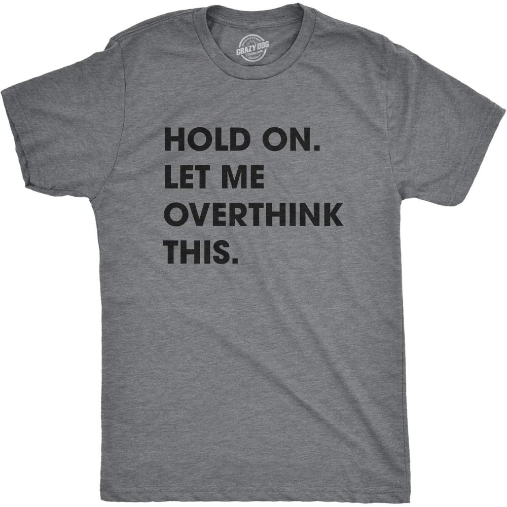 imageCrazy Dog Mens T Shirt Hold On Let Me Overthink This Funny Sarcastic Adult TeeDark Heather Grey