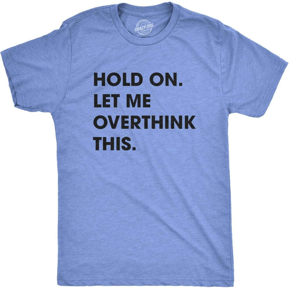 imageCrazy Dog Mens T Shirt Hold On Let Me Overthink This Funny Sarcastic Adult TeeHeather Light Blue