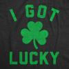 Mens Funny T Shirts I Got Lucky Sarcastic St Patricks Day Graphic Novelty Tee for Men