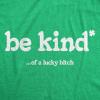 Womens Funny T Shirts Be Kind of A Lucky Bitch Sarcastic St Patricks Day Novelty Tee for Ladies