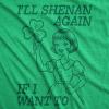 Womens Funny T Shirts Ill Shenan Again If I Want to Sarcastic St Patricks Day Tee for Ladies
