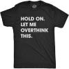 Crazy Dog Men’s T Shirt Hold On Let Me Overthink This Funny Sarcastic Adult Tee(Heather Black)