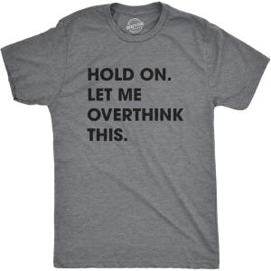 Crazy Dog Men’s T Shirt Hold On Let Me Overthink This Funny Sarcastic Adult Tee(Dark Heather Grey)