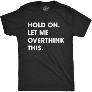 Crazy Dog Men’s T Shirt Hold On Let Me Overthink This Funny Sarcastic Adult Tee(Heather Black)