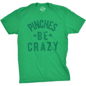 Mens Pinches Be Crazy T Shirt Funny Sarcastic Saint Patricks Day St Patty Tee(Green)