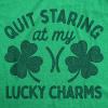 Womens Funny T Shirts Quit Staring at My Lucky Charms Sarcastic St Patricks Day Graphic Tee for Ladies