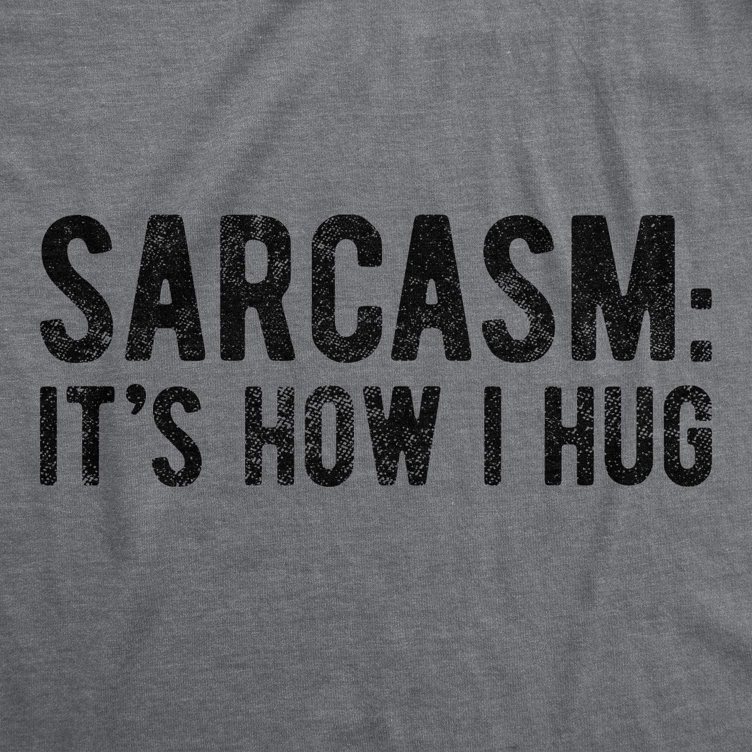 imageMens Sarcasm Its How I Hug T Shirt Funny Introvert Loner Sarcastic Novelty TeeDark Heather Grey
