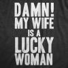 Mens Damn My Wife is A Lucky Woman T Shirt Funny Sarcastic Gift for Husband Dad(Heather Black)