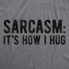 Mens Sarcasm Its How I Hug T Shirt Funny Introvert Loner Sarcastic Novelty Tee(Dark Heather Grey)